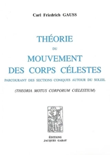 Théorie du mouvement des corps célestes parcourant des sections coniques autour du Soleil (Theoria motus corporum coelestium) - Carl Friedrich Gauss