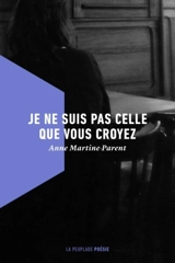 Je ne suis pas celle que vous croyez - Anne Martine Parent