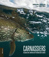 Carnassiers : regards sur l'univers des pêcheurs aux leurres - Erwan Balança