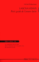 Lasciva Venus : petit guide de l'amour latin - Michel Dubuisson