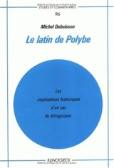 Le Latin de Polybe : les implications historiques d'un cas de bilinguisme - Michel Dubuisson