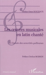Les oeuvres musicales en latin chanté : à l'écoute des sonorités gallicanes - Mutien-Omer Houziaux
