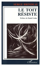 Le toit résiste : poèmes - Serge Brindeau