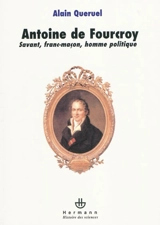 Antoine de Fourcroy : savant, franc-maçon, homme politique - Alain Quéruel
