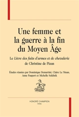 Une femme et la guerre à la fin du Moyen Age : le Livre des faits d'armes et de chevalerie de Christine de Pizan