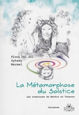 Les aventures de Markos et Vanessa. Vol. 2. La métamorphose du solstice : roman jeunesse - Flora Del Sol