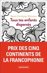 Tous tes enfants dispersés - Beata Umubyeyi Mairesse
