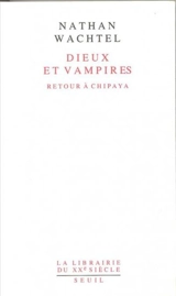 Dieux et vampires : retour à Chipaya - Nathan Wachtel