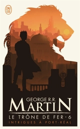 Le trône de fer. Vol. 6. Intrigues à Port-Réal - George R.R. Martin