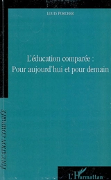 L'éducation comparée : pour aujourd'hui et pour demain - Louis Porcher