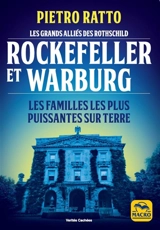 Rockefeller et Warburg : les grands alliés des Rothschild : les familles les plus puissantes sur Terre - Pietro Ratto