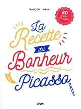 La recette du bonheur selon Picasso - François Thibault