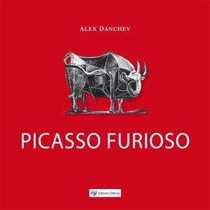 Picasso Furioso - Alex Danchev