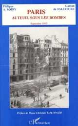 Paris sous les bombes : Auteuil, septembre 1943 - Philippe Alexandre Boiry