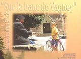 Sur le banc de Vagney : mémoire d'un siècle - Elisabeth Berto