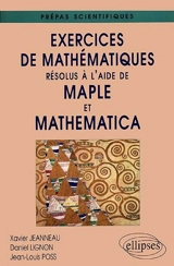 Exercices de mathématiques résolus à l'aide de Maple et Mathematica - Xavier Jeanneau