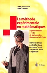 La méthode expérimentale en mathématiques : exercices corrigés posés à l'oral des concours d'entrée aux grandes écoles d'ingénieurs : partie expérimentale réalisée en MATHEMATICA, MAPLE et TI92-89 - François Guénard
