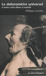 Le doloromètre universel : et autres contes blêmes et maladifs - Philippe Gontier