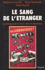 Le Sang de l'étranger : les immigrés de la MOI dans la Résistance - Stéphane Courtois