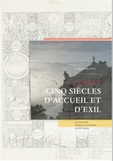 Genève : cinq siècles d'accueil : venues d'ailleurs, ces personnalités ont fait la réputation de Genève - Moreno Berva