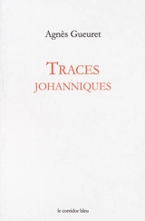 Traces johanniques - Agnès Gueuret