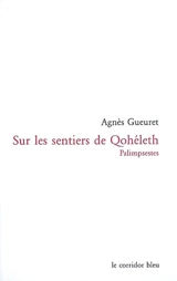 Sur les sentiers de Qohéleth : palimpsestes - Agnès Gueuret