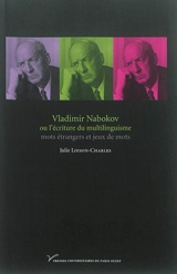 Vladimir Nabokov ou L'écriture du multilinguisme : mots étrangers et jeux de mots - Julie Loison-Charles