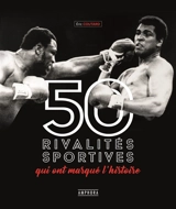 50  rivalités sportives qui ont marqué l'histoire - Eric Coutard