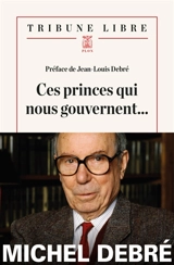 Ces princes qui nous gouvernent... - Michel Debré