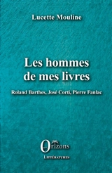 Les hommes de mes livres : Roland Barthes, José Corti, Pierre Fanlac - Lucette Mouline