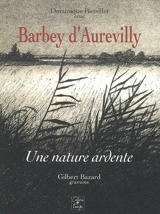 Barbey d'Aurevilly : une nature ardente : essai - Dominique Bussillet