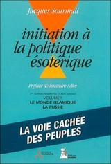 Initiation à la politique ésotérique. Vol. 1. Le monde islamique, la Russie - Jacques Sourmail