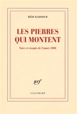 Les pierres qui montent : notes et croquis de l'année 2008 - Hédi Kaddour