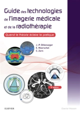 Guide des technologies de l'imagerie médicale et de la radiothérapie : quand la théorie éclaire la pratique - Jean-Philippe Dillenseger