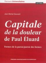 Capitale de la douleur de Paul Eluard : formes de la poésie, poésie des formes - Jean-Michel Gouvard