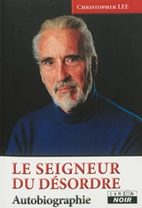 Le seigneur du désordre : autobiographie - Christopher Lee