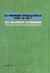 La propriété intellectuelle, c'est le vol ! : les majorats littéraires (et un choix de contributions au débat sur le droit d'auteur au XIXe siècle)