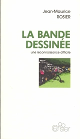 La bande dessinée : une reconnaissance difficile - Jean-Maurice Rosier