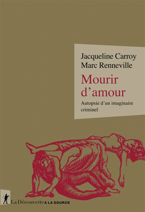 Mourir d'amour : autopsie d'un imaginaire criminel - Jacqueline Carroy
