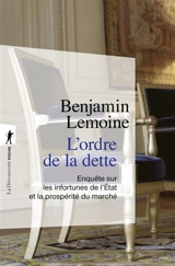 L'ordre de la dette : enquête sur les infortunes de l'Etat et la prospérité du marché - Benjamin Lemoine