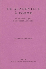 De Grandville à Topor : le fantastique des dessinauteurs - Laurent Baridon