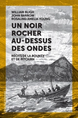 Un noir rocher au-dessus des ondes : récits de la Bounty et de Pitcairn - William Bligh