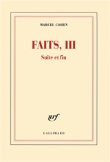 Faits. Vol. 3. Suite et fin - Marcel Cohen