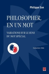 Philosopher, en un mot : variations sur le sens du mot spécial - Philippe Eon