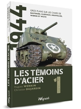 Les témoins d'acier. Gros plans sur les chars de Bastogne, Clervaux, Houffalize, Wibrin et Wiltz - Hugues Wenkin