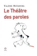 Le théâtre des paroles - Valère Novarina