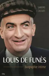 Louis de Funès : biographie intime - Sandro Cassati