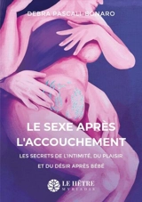 Le sexe après l'accouchement : les secrets de l'intimité, du plaisir et du désir après bébé - Debra Pascali-Bonaro