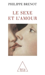 Le sexe et l'amour - Philippe Brenot