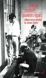 Souvenirs épars : Philippe Lacoue-Labarthe, les années théâtre - Michel Deutsch